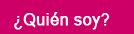 ¿Quien Soy?