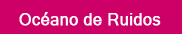 Océano de ruidos