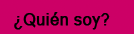 ¿Quien Soy?